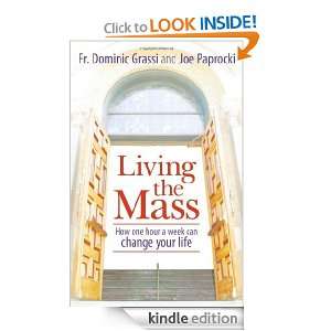 Living the Mass How One Hour a Week Can Change Your Life Dominic 
