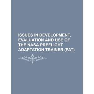   , evaluation and use of the NASA preflight adaptation trainer (PAT