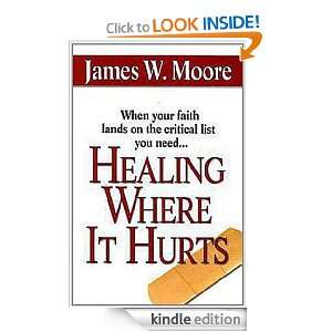 Healing Where It Hurts James W. Moore  Kindle Store