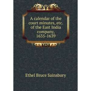   . of the East India company, 1635 1639 Ethel Bruce Sainsbury Books