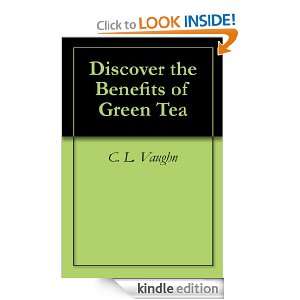 Discover the Benefits of Green Tea C. L. Vaughn  Kindle 