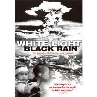 White Light/Black Rain The Destruction of Hiroshima and Nagasaki 