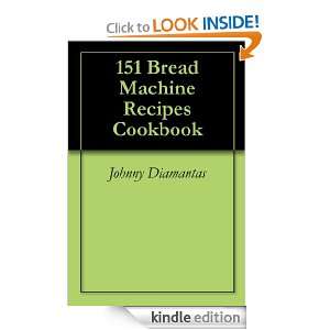 151 Bread Machine Recipes Cookbook Johnny Diamantas  