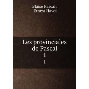  Les provinciales de Pascal. 1 Ernest Havet Blaise Pascal  Books