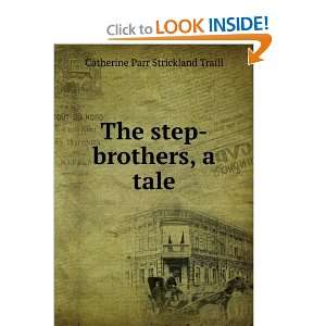 The step brothers, a tale Catherine Parr Strickland Traill  