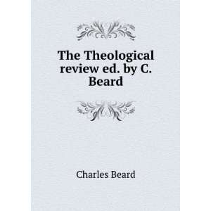   The Theological Review Ed. by C. Beard. Charles Beard Books