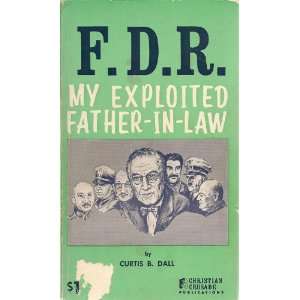  FDR, my exploited father in law, Curtis B. Dall Books
