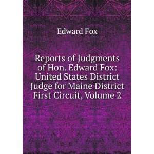  Reports of Judgments of Hon. Edward Fox United States 
