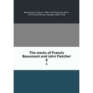  The works of Francis Beaumont and John Fletcher. 8 Francis 