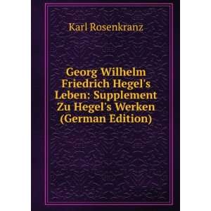 Georg Wilhelm Friedrich Hegels Leben Supplement Zu Hegels Werken 