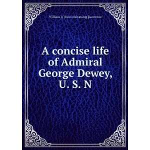 concise life of Admiral George Dewey, U. S. N William J.] [from old 