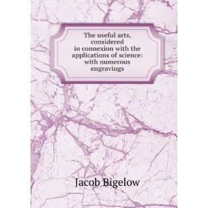   in Connexion with the Applications of Science Jacob Bigelow Books