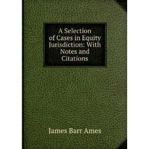   Equity Jurisdiction With Notes and Citations James Barr Ames Books