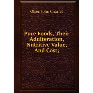   Adulteration, Nutritive Value, And Cost; Olsen John Charles Books