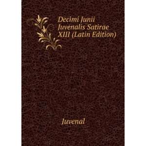   Xiii Thirteen Satires of Juvenal (Latin Edition) Juvenal Books