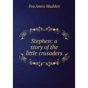  Stephen a story of the little crusaders Eva Annie Madden Books