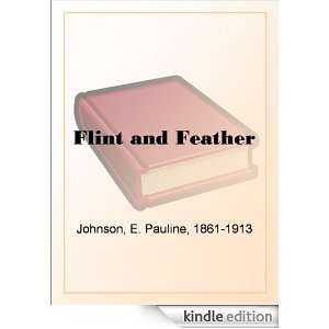 Flint and Feather E. Pauline Johnson  Kindle Store