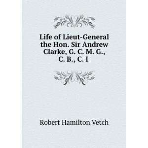   Clarke, G. C. M. G., C. B., C. I . Robert Hamilton Vetch Books