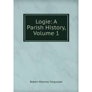    Logie A Parish History, Volume 1 Robert Menzies Fergusson Books