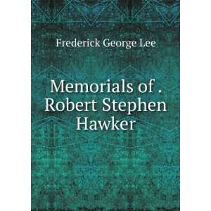 Memorials of . Robert Stephen Hawker Frederick George Lee  