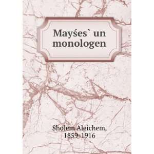  MayÅ?esÌ? un monologen 1859 1916 Sholem Aleichem Books