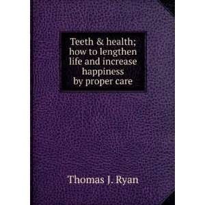   increase happiness by proper care Thomas J. Ryan  Books