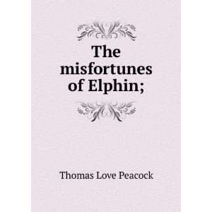  The misfortunes of Elphin; Thomas Love Peacock Books
