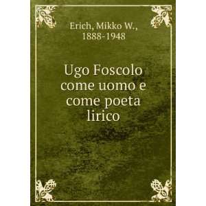 Ugo Foscolo come uomo e come poeta lirico