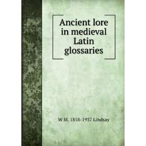   lore in medieval Latin glossaries W M. 1858 1937 Lindsay Books