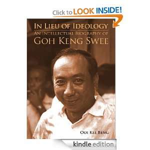 In Lieu of Ideology An Intellectual Biography of Goh Keng Swee Ooi 