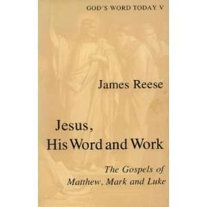   and Work (The Gospels of Matthew, Mark and Luke) James Reese Books