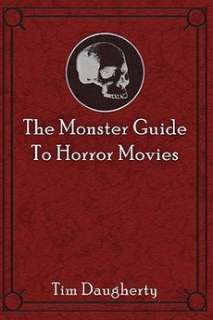 The Monster Guide to Horror Movies NEW by Tim Daugherty 9781449914912 