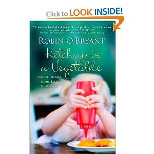 Ketchup Is A Vegetable And Other Lies Moms Tell Themselves [Paperback 