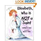 Elizabeth, Who is Not a Saint (Tales for Loving Children Series) by 