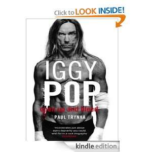 Iggy Pop Open Up and Bleed Paul Trynka  Kindle Store