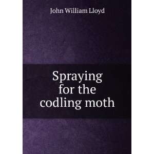 Spraying for the codling moth John William Lloyd  Books