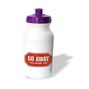  Go Away This means you old red sign   Water Bottles